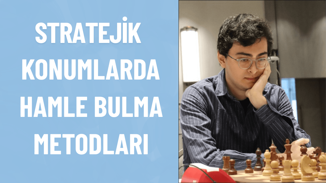 Stratejik konumlarda hamle bulma metodları Resim - Thumbnail